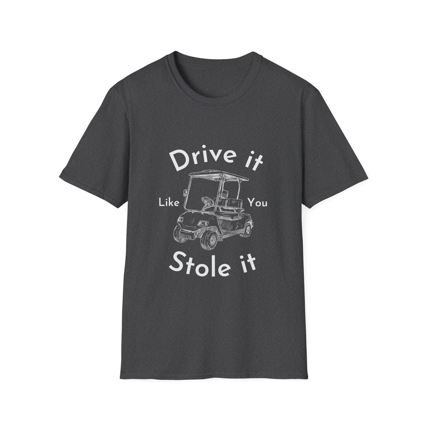 'Drive it Like You Stole It' Unisex Tee