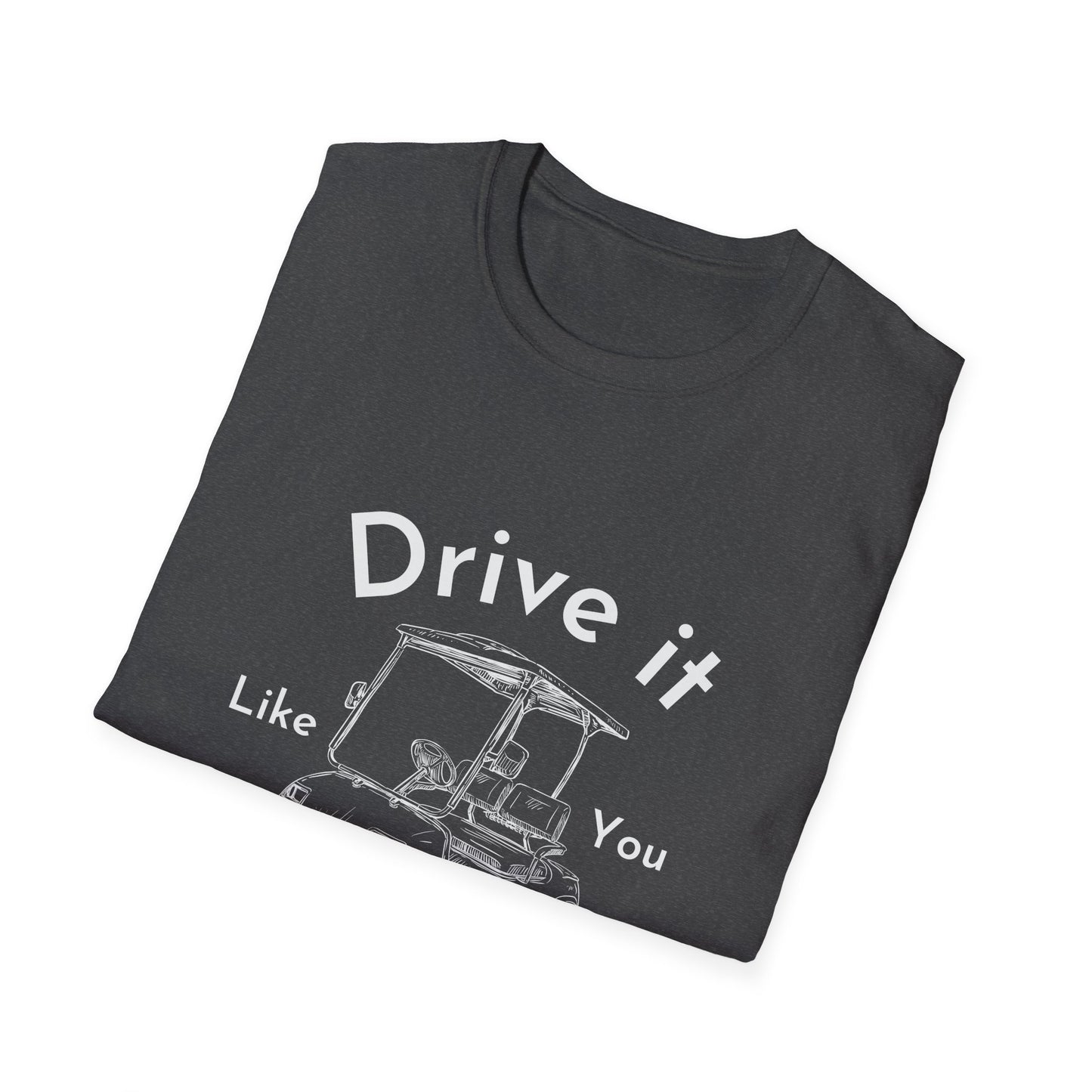 'Drive it Like You Stole It' Unisex Tee