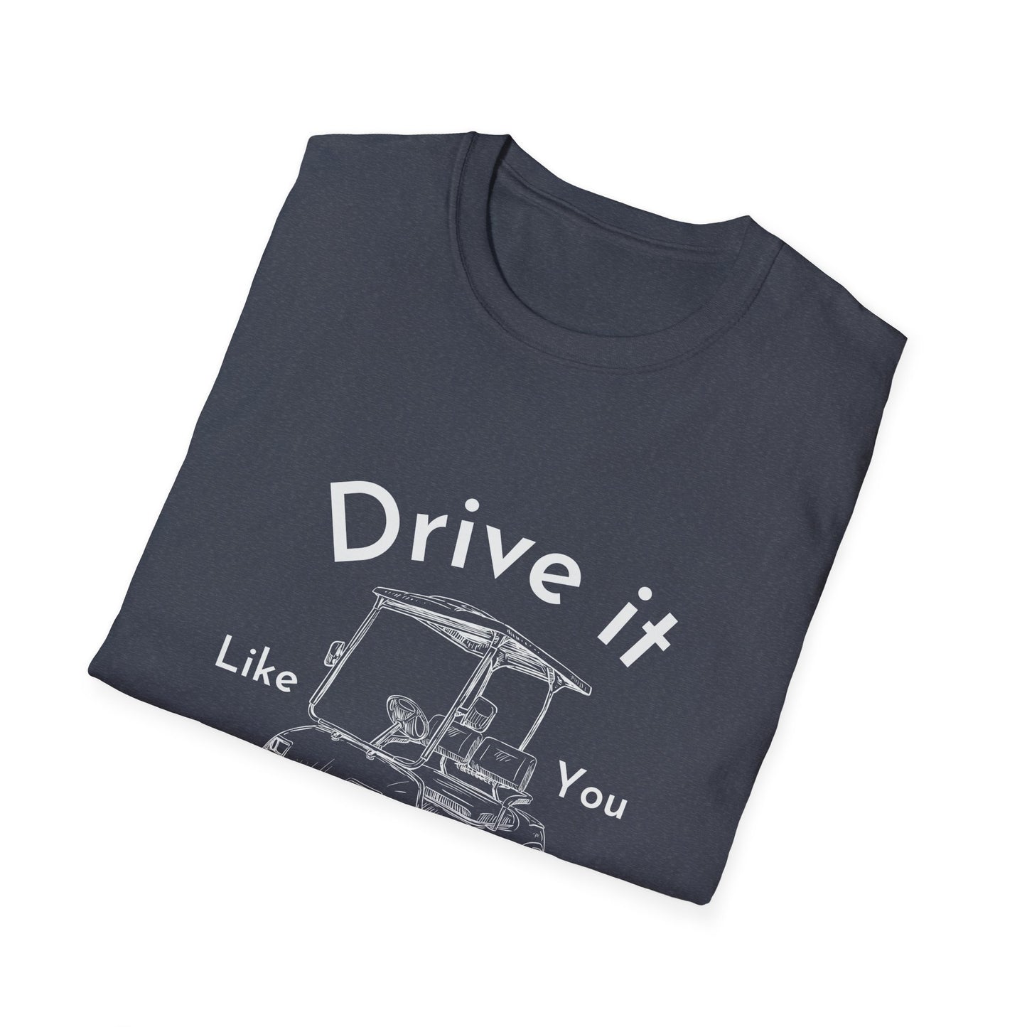 'Drive it Like You Stole It' Unisex Tee