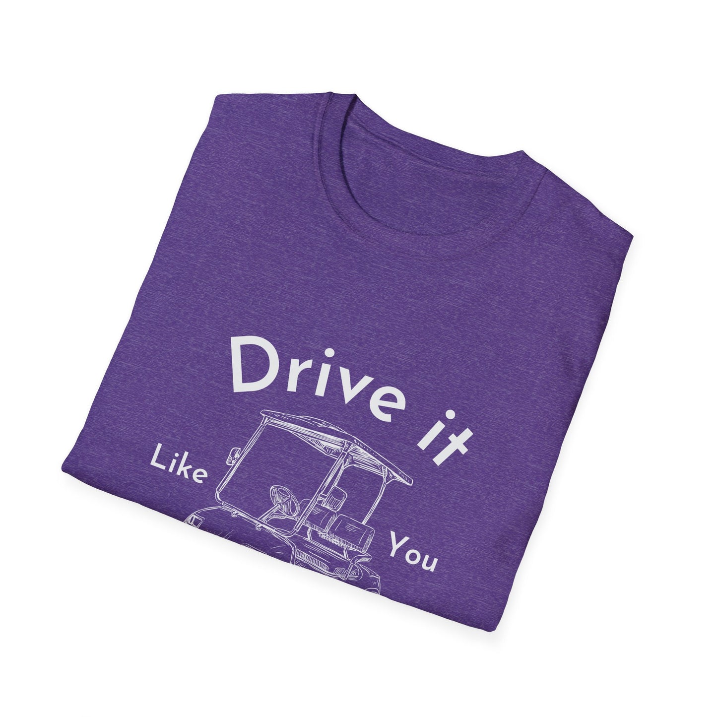'Drive it Like You Stole It' Unisex Tee