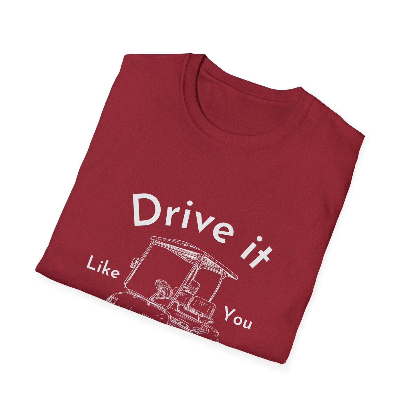 'Drive it Like You Stole It' Unisex Tee
