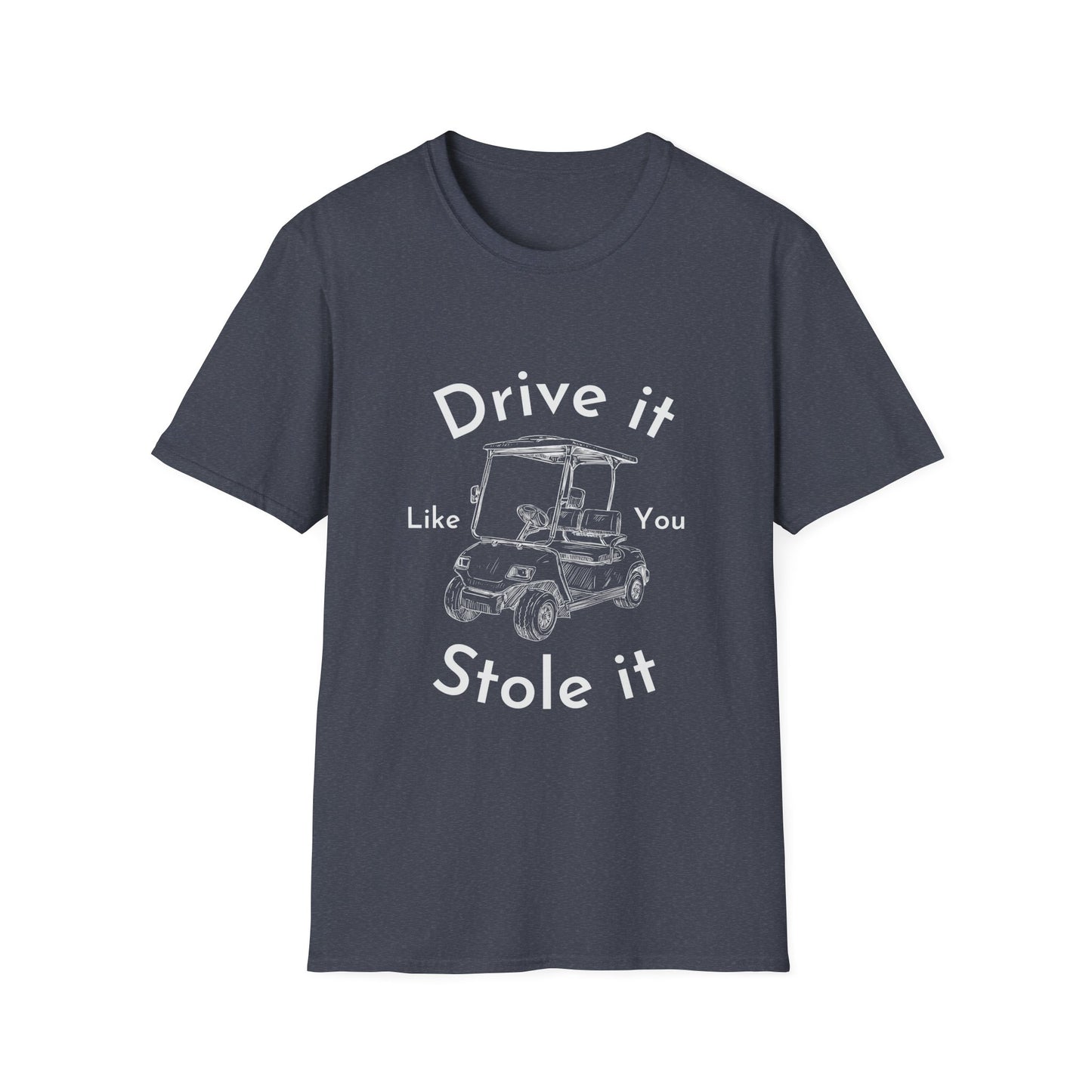 'Drive it Like You Stole It' Unisex Tee